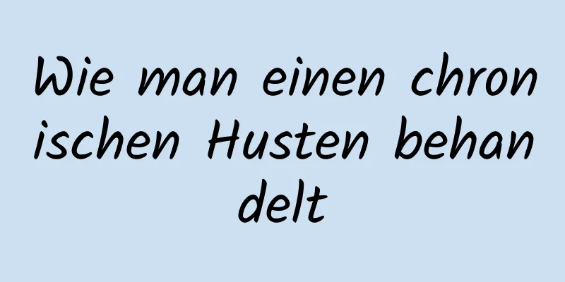 Wie man einen chronischen Husten behandelt