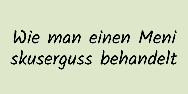 Wie man einen Meniskuserguss behandelt