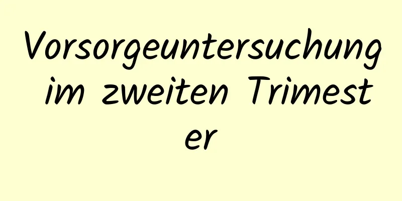 Vorsorgeuntersuchung im zweiten Trimester