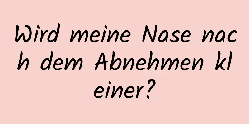 Wird meine Nase nach dem Abnehmen kleiner?