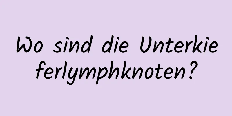 Wo sind die Unterkieferlymphknoten?
