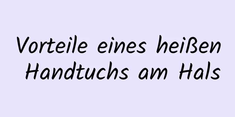 Vorteile eines heißen Handtuchs am Hals
