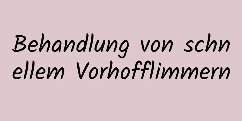 Behandlung von schnellem Vorhofflimmern