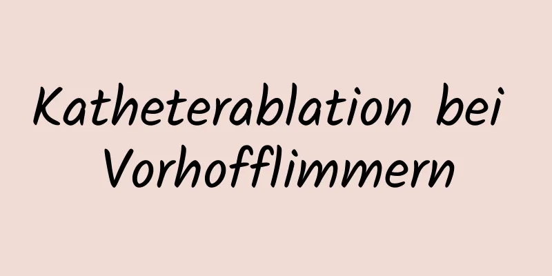 Katheterablation bei Vorhofflimmern