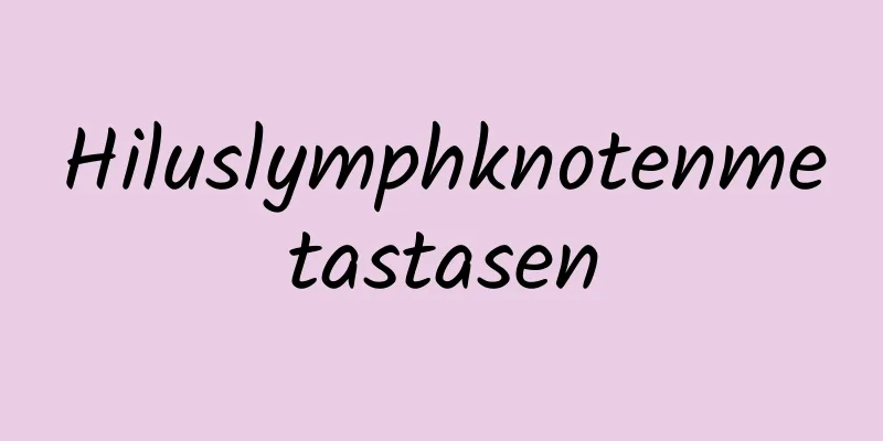 Hiluslymphknotenmetastasen