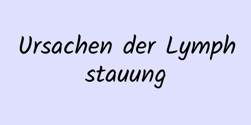 Ursachen der Lymphstauung