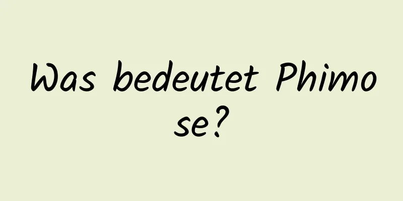 Was bedeutet Phimose?