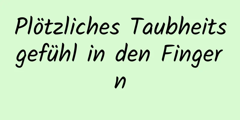 Plötzliches Taubheitsgefühl in den Fingern