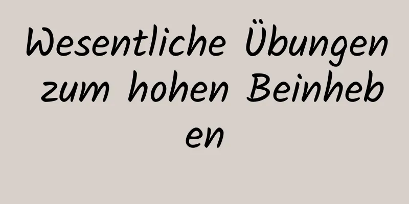 Wesentliche Übungen zum hohen Beinheben