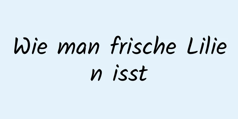 Wie man frische Lilien isst