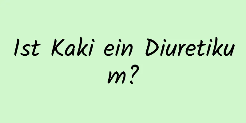 Ist Kaki ein Diuretikum?