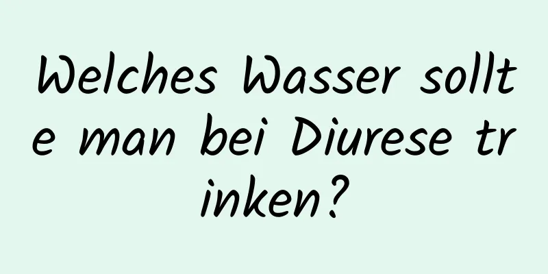 Welches Wasser sollte man bei Diurese trinken?