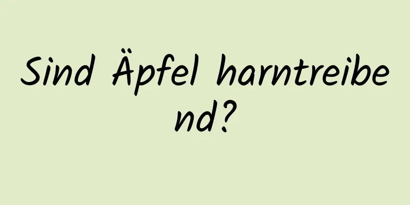 Sind Äpfel harntreibend?