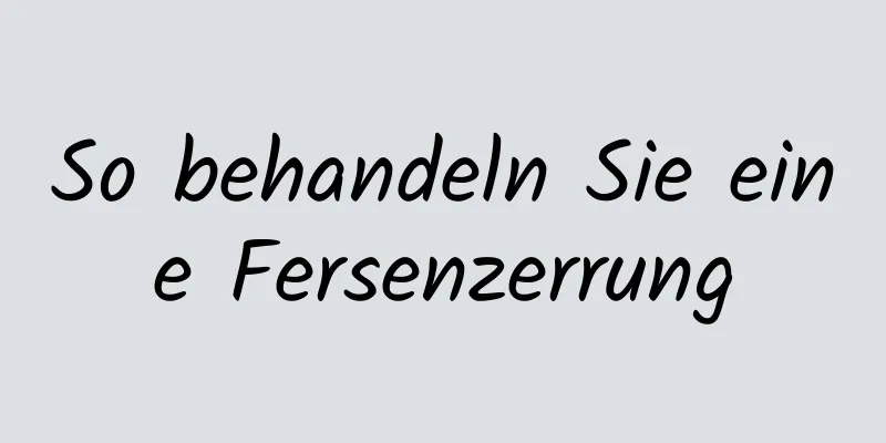 So behandeln Sie eine Fersenzerrung