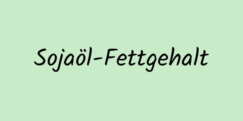 Sojaöl-Fettgehalt
