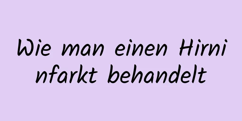 Wie man einen Hirninfarkt behandelt