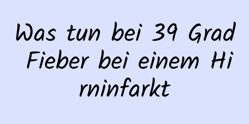 Was tun bei 39 Grad Fieber bei einem Hirninfarkt