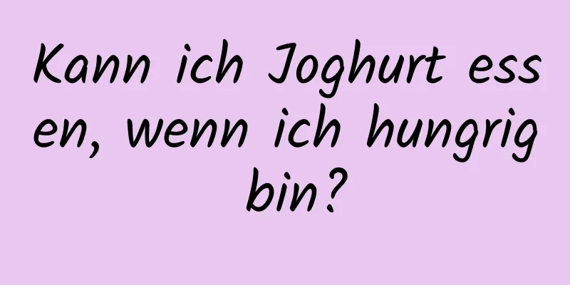 Kann ich Joghurt essen, wenn ich hungrig bin?