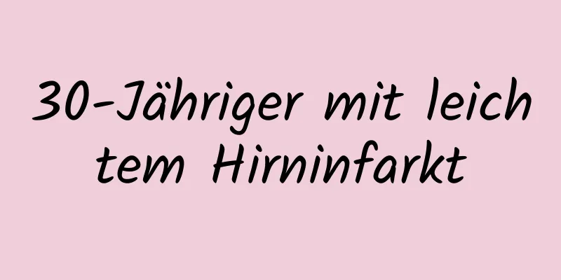30-Jähriger mit leichtem Hirninfarkt