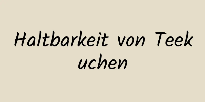 Haltbarkeit von Teekuchen