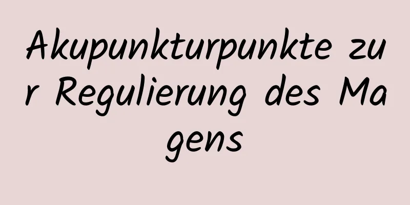Akupunkturpunkte zur Regulierung des Magens