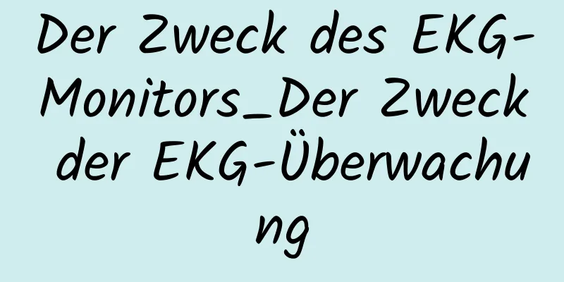 Der Zweck des EKG-Monitors_Der Zweck der EKG-Überwachung