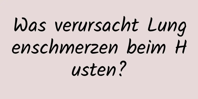 Was verursacht Lungenschmerzen beim Husten?