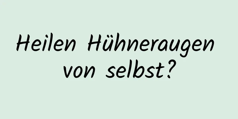 Heilen Hühneraugen von selbst?