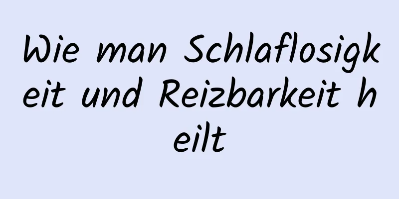 Wie man Schlaflosigkeit und Reizbarkeit heilt