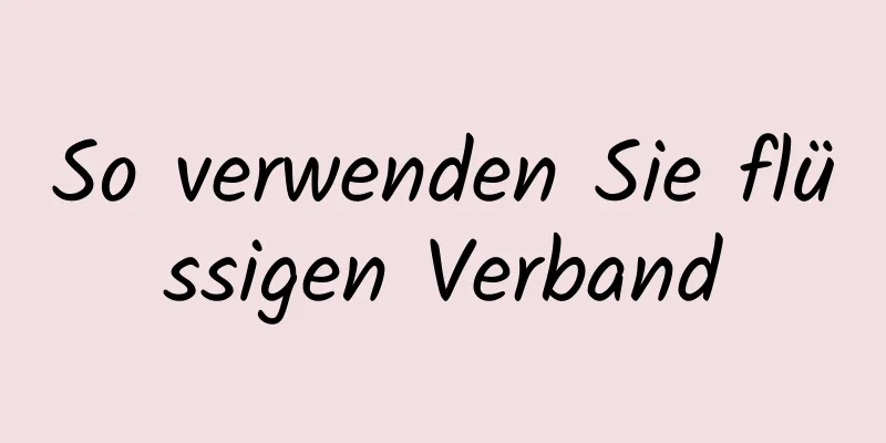 So verwenden Sie flüssigen Verband