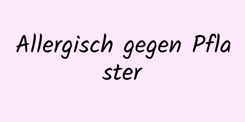 Allergisch gegen Pflaster