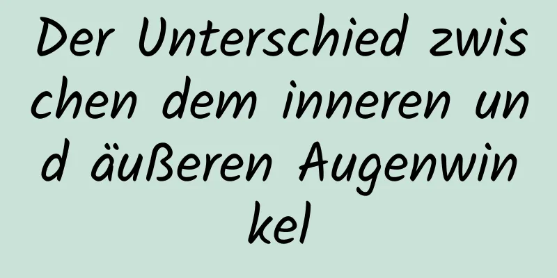 Der Unterschied zwischen dem inneren und äußeren Augenwinkel