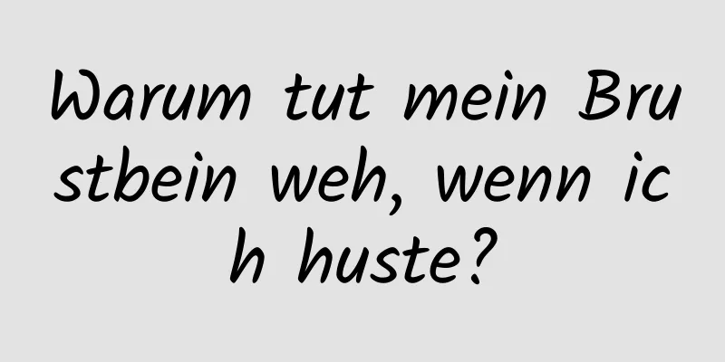 Warum tut mein Brustbein weh, wenn ich huste?