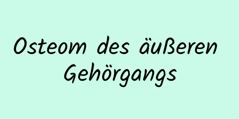 Osteom des äußeren Gehörgangs