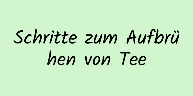 Schritte zum Aufbrühen von Tee