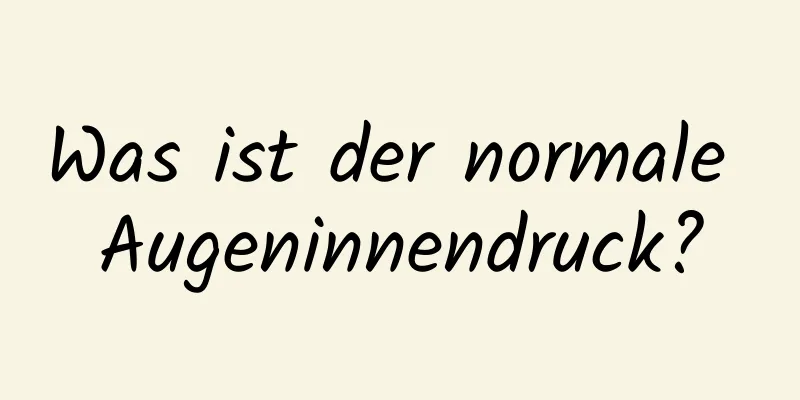 Was ist der normale Augeninnendruck?