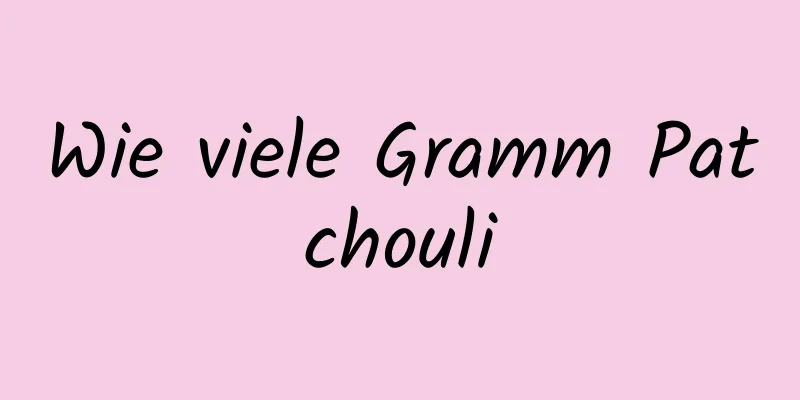 Wie viele Gramm Patchouli