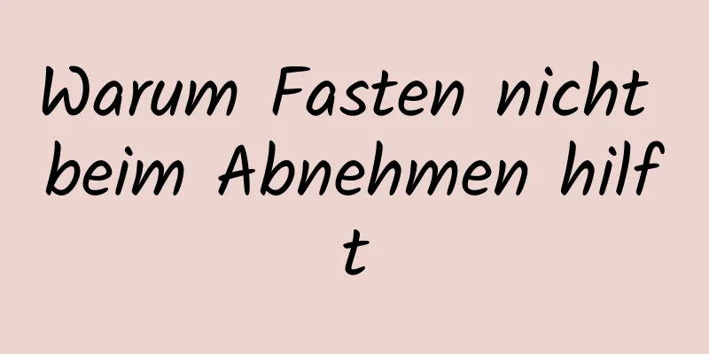 Warum Fasten nicht beim Abnehmen hilft