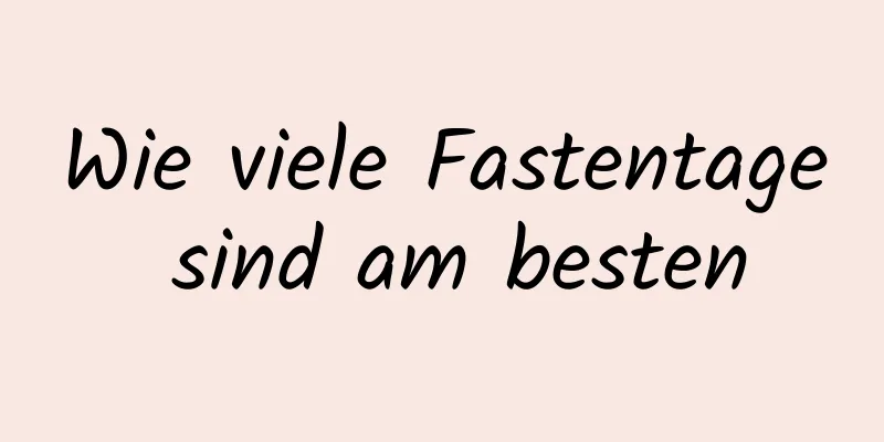 Wie viele Fastentage sind am besten