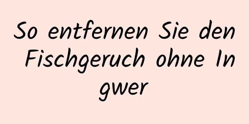 So entfernen Sie den Fischgeruch ohne Ingwer