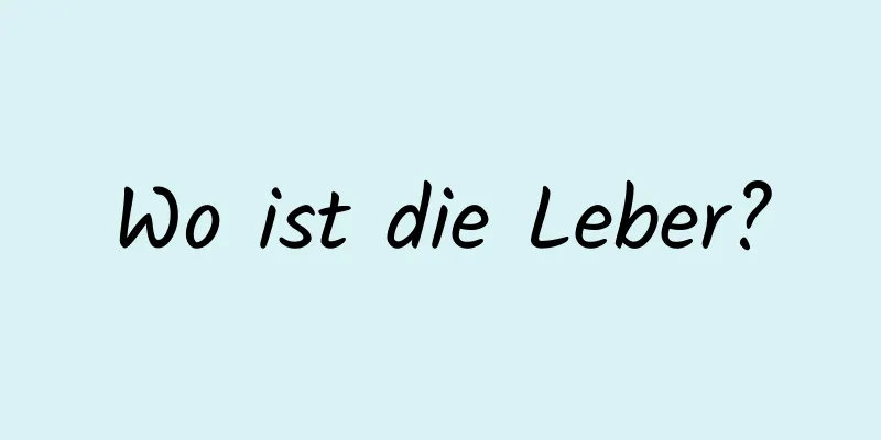 Wo ist die Leber?