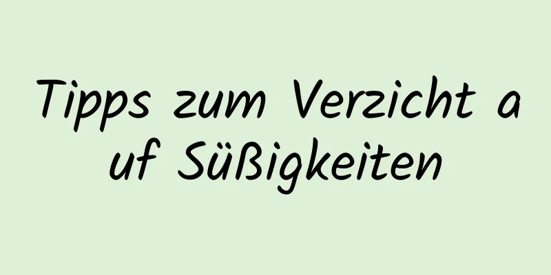 Tipps zum Verzicht auf Süßigkeiten