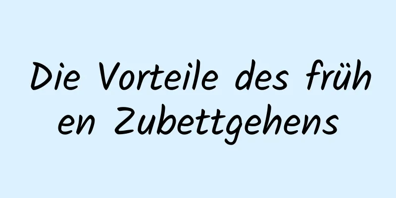 Die Vorteile des frühen Zubettgehens