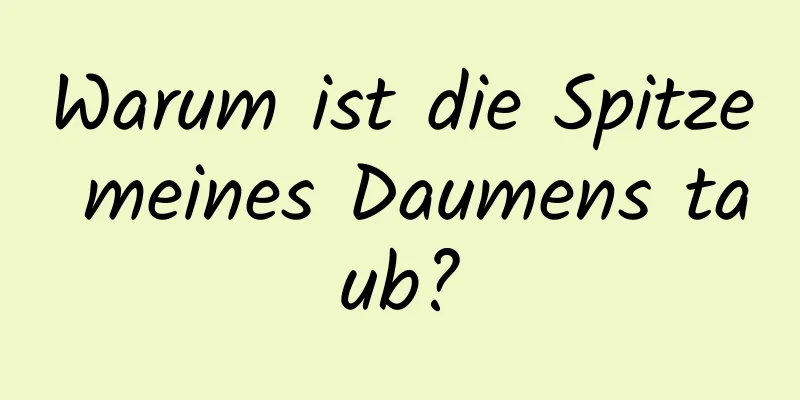Warum ist die Spitze meines Daumens taub?