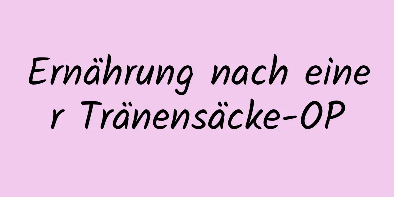 Ernährung nach einer Tränensäcke-OP