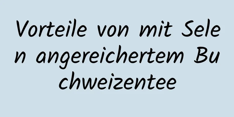 Vorteile von mit Selen angereichertem Buchweizentee