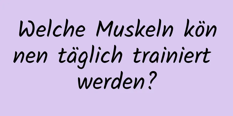 Welche Muskeln können täglich trainiert werden?