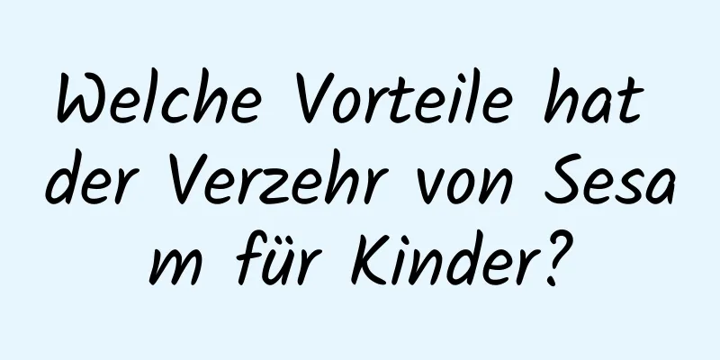 Welche Vorteile hat der Verzehr von Sesam für Kinder?