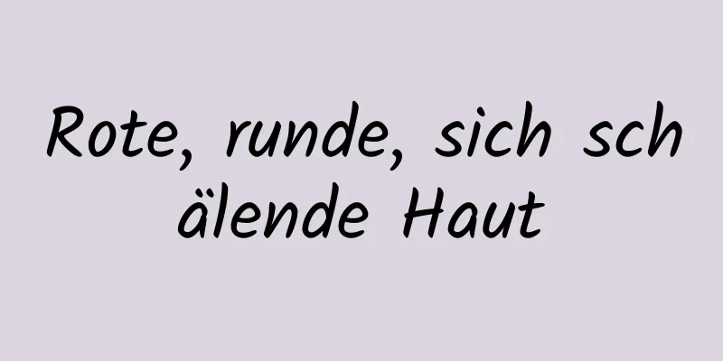 Rote, runde, sich schälende Haut