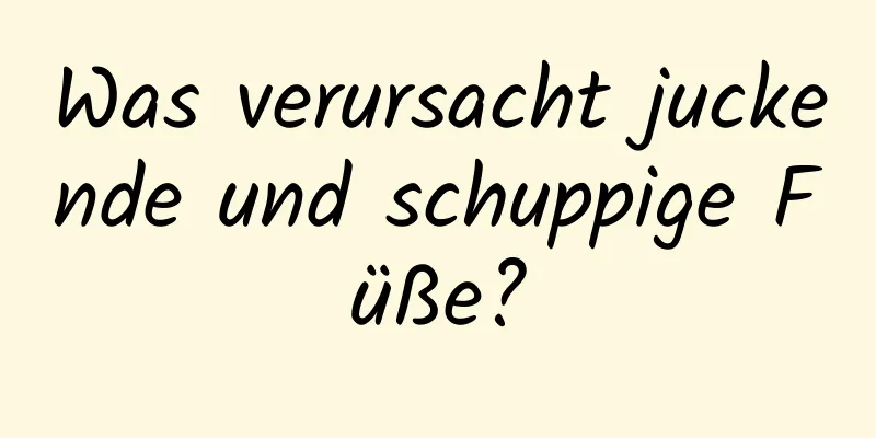 Was verursacht juckende und schuppige Füße?